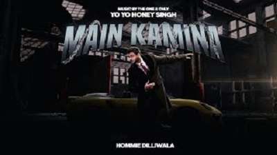 Main Kamina Lyrics – Hommie Dilliwala | Yo Yo Honey Singh